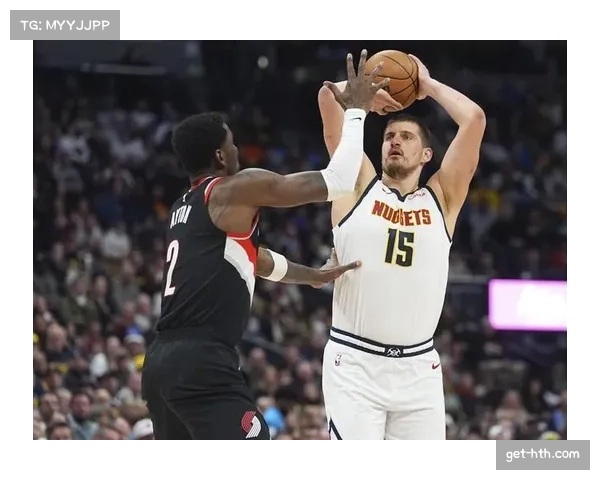 掘金四连胜稳固西部前三 约基奇策应带动全队进攻体系